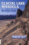 Book image of Glacial lake Missoula and its Humongous Floods. By David Alt.