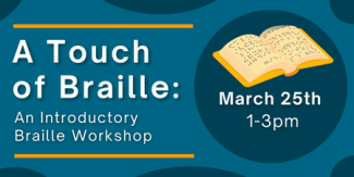 Touch of Braille Workshop, March 25, 1-3pm