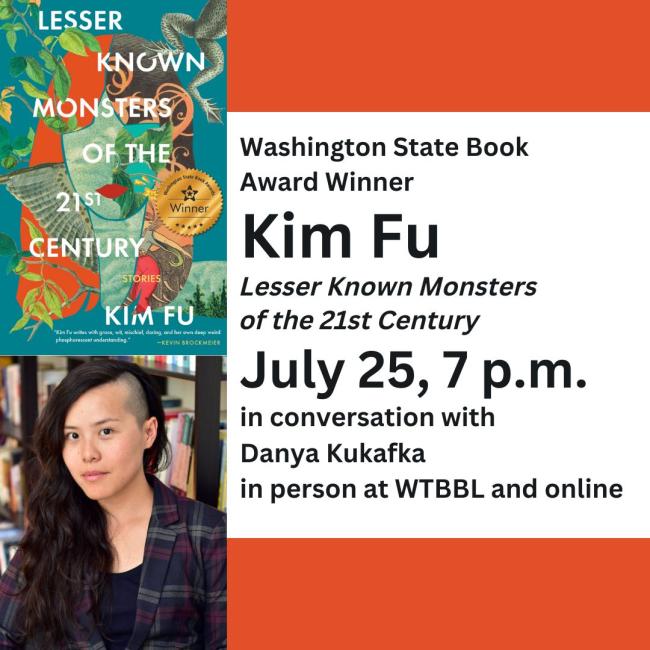WA State Book Award Winner, Kim Fu, Lesser Known Monsters of the 21st Century, July 25, 7pm in conversation with Moira Macdonald in person and online